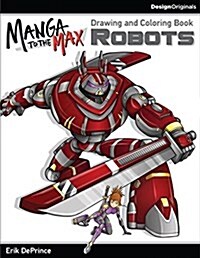 Manga to the Max Robots: Drawing and Coloring Book (Paperback)