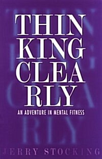 Thinking Clearly: An Adventure in Mental Fitness (Paperback, 2)