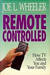 Remote Controlled: How TV Affects You and Your Family (Paperback, 0)