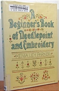 A beginners book of needlepoint and embroidery (Hardcover, 1st edition assumed)