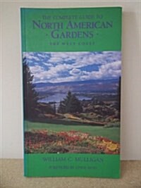 The Complete Guide to North American Gardens: The West Coast (Paperback, First Edition, First Printing)