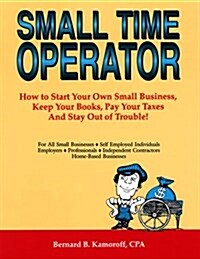 Small Time Operator: How to Start Your Own Business, Keep Your Books, Pay Your Taxes, and Stay Out of Trouble (24th Edition) (Paperback, 0)