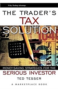 The Traders Tax Solution: Money-Saving Strategies for the Serious Investor (A Marketplace Book) (Hardcover, 1)