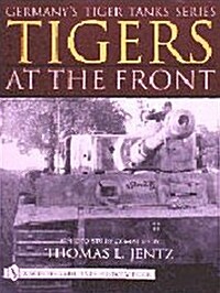 Germanys Tiger Tanks Series Tigers at the Front: A Photo Study (Paperback)