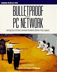 Bulletproof Your PC Network: Solving the 210 Most Common Problems Before They Happen (Paperback)