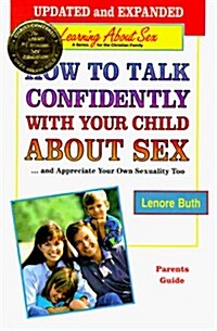 How to Talk Confidently With Your Child About Sex: And Appreciate Your Own Sexuality Too : Parents Guide (Learning About Sex) (Paperback, Updtd/Expn)