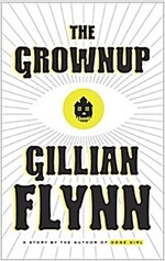 The Grownup: A Gillian Flynn Short (Paperback)