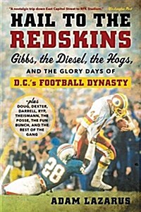 Hail to the Redskins: Gibbs, the Diesel, the Hogs, and the Glory Days of D.C.s Football Dynasty (Paperback)