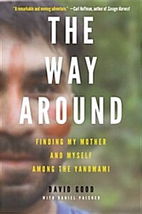 The Way Around: Finding My Mother and Myself Among the Yanomami (Paperback)