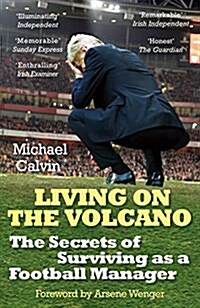 Living on the Volcano : The Secrets of Surviving as a Football Manager (Paperback)