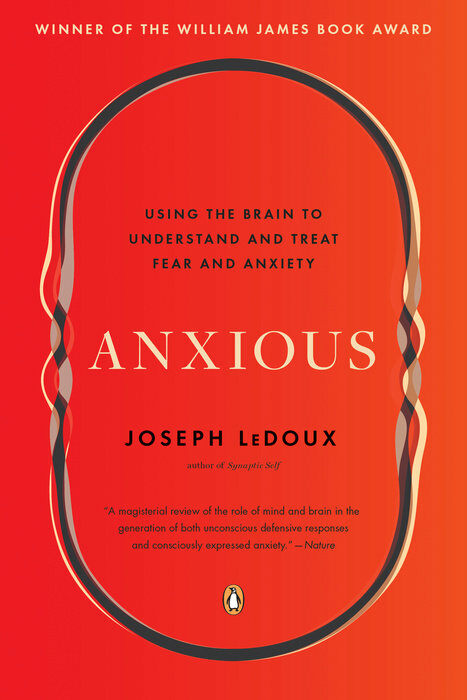 Anxious: Using the Brain to Understand and Treat Fear and Anxiety (Paperback)