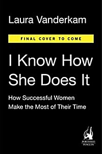 I Know How She Does It: How Successful Women Make the Most of Their Time (Paperback)