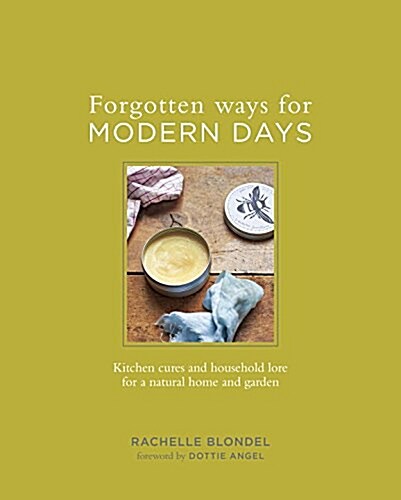 Forgotten Ways for Modern Days: Kitchen Cures and Household Lore for a Natural Home and Garden (Hardcover)