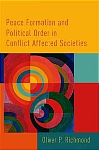 Peace Formation and Political Order in Conflict Affected Societies (Hardcover)