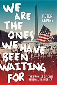 We Are the Ones We Have Been Waiting for: The Promise of Civic Renewal in America (Paperback)