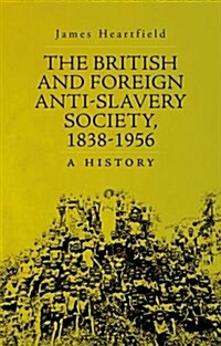 The British and Foreign Anti-Slavery Society, 1838-1956: A History (Hardcover)