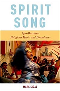 Spirit Song: Afro-Brazilian Religious Music and Boundaries (Paperback)