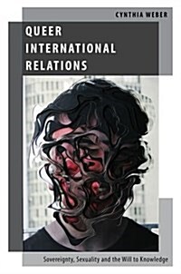 Queer International Relations: Sovereignty, Sexuality and the Will to Knowledge (Hardcover)