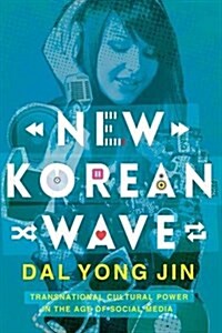 New Korean Wave: Transnational Cultural Power in the Age of Social Media (Hardcover)