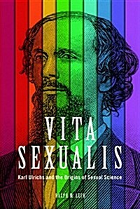 Vita Sexualis: Karl Ulrichs and the Origins of Sexual Science (Hardcover)