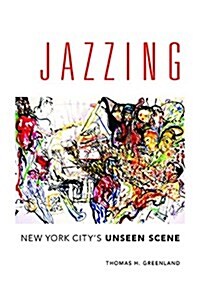 Jazzing: New York Citys Unseen Scene (Hardcover)