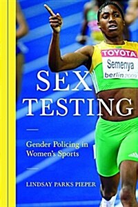 Sex Testing: Gender Policing in Womens Sports (Hardcover)