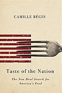 Taste of the Nation: The New Deal Search for Americas Food (Hardcover)