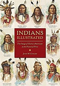 Indians Illustrated: The Image of Native Americans in the Pictorial Press (Hardcover)