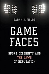 Game Faces: Sport Celebrity and the Laws of Reputation (Hardcover)