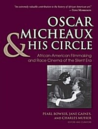 Oscar Micheaux and His Circle: African-American Filmmaking and Race Cinema of the Silent Era (Paperback)