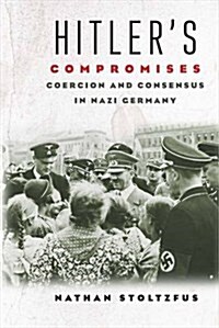 Hitlers Compromises: Coercion and Consensus in Nazi Germany (Hardcover)