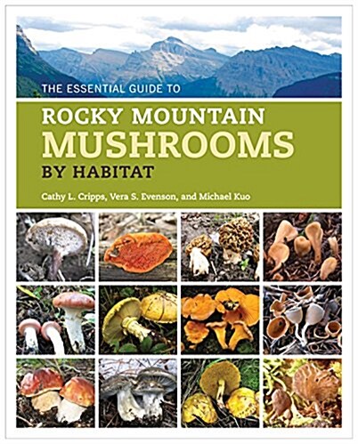 The Essential Guide to Rocky Mountain Mushrooms by Habitat (Paperback)