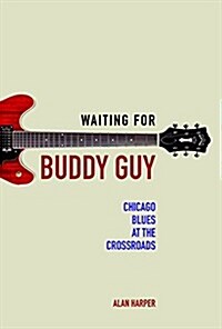 Waiting for Buddy Guy: Chicago Blues at the Crossroads (Paperback)