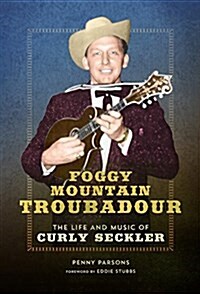 Foggy Mountain Troubadour: The Life and Music of Curly Seckler (Paperback)