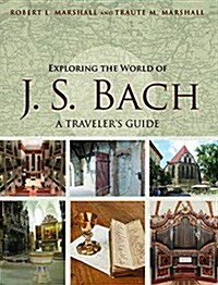 Exploring the World of J. S. Bach: A Travelers Guide (Paperback)