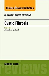 Cystic Fibrosis, an Issue of Clinics in Chest Medicine: Volume 37-1 (Hardcover)