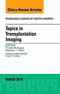 Topics in Transplantation Imaging, an Issue of Radiologic Clinics of North America: Volume 54-2 (Hardcover)