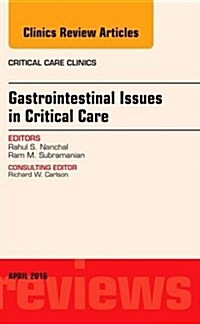 Gastrointestinal Issues in Critical Care, an Issue of Critical Care Clinics: Volume 32-2 (Hardcover)