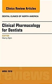 Pharmacology for the Dentist, an Issue of Dental Clinics of North America: Volume 60-2 (Hardcover)