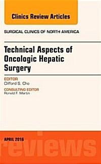 Technical Aspects of Oncological Hepatic Surgery, an Issue of Surgical Clinics of North America: Volume 96-2 (Hardcover)