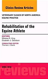 Rehabilitation of the Equine Athlete, an Issue of Veterinary Clinics of North America: Equine Practice: Volume 32-1 (Hardcover)