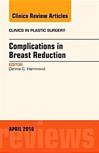 Complications in Breast Reduction, an Issue of Clinics in Plastic Surgery: Volume 43-2 (Hardcover)