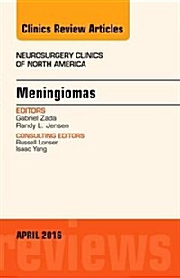 Meningiomas, an Issue of Neurosurgery Clinics of North America: Volume 27-2 (Hardcover)