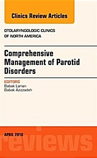 Comprehensive Management of Parotid Disorders, an Issue of Otolaryngologic Clinics of North America: Volume 49-2 (Hardcover)