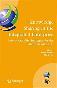 Knowledge Sharing in the Integrated Enterprise: Interoperability Strategies for the Enterprise Architect (Hardcover, 2005)