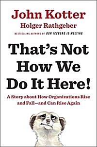 Thats Not How We Do It Here!: A Story about How Organizations Rise and Fall--And Can Rise Again (Hardcover)