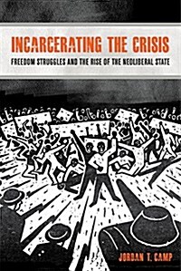 Incarcerating the Crisis: Freedom Struggles and the Rise of the Neoliberal State Volume 43 (Paperback)