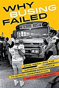 Why Busing Failed: Race, Media, and the National Resistance to School Desegregation Volume 42 (Paperback)