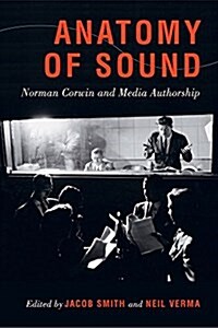 Anatomy of Sound: Norman Corwin and Media Authorship (Paperback)