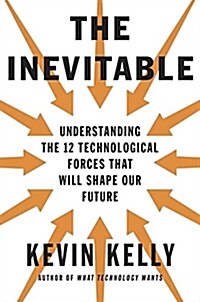 [중고] The Inevitable: Understanding the 12 Technological Forces That Will Shape Our Future (Hardcover)